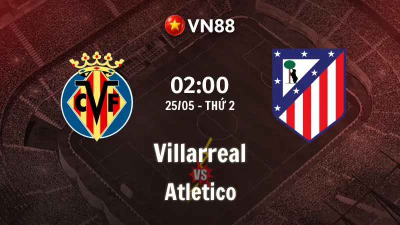 Nhận định bóng đá Villarreal vs Atletico, 02h00 ngày 25/5 La Liga