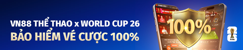 BẢO HIỂM 100% VÉ CƯỢC CÙNG VN88 THỂ THAO