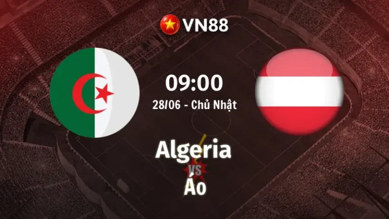 Nhận định bóng đá Algeria vs Áo, 09h00 ngày 28/6 World Cup 2026