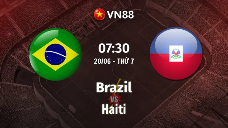Nhận định bóng đá Brazil vs Haiti, 07h30 ngày 20/6 World Cup 2026