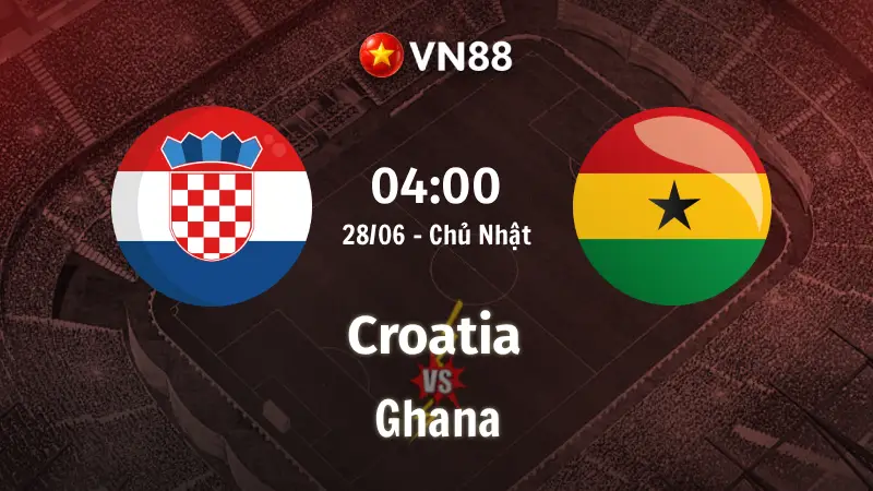 Nhận định bóng đá Croatia vs Ghana, 04h00 ngày 28/6 World Cup 2026