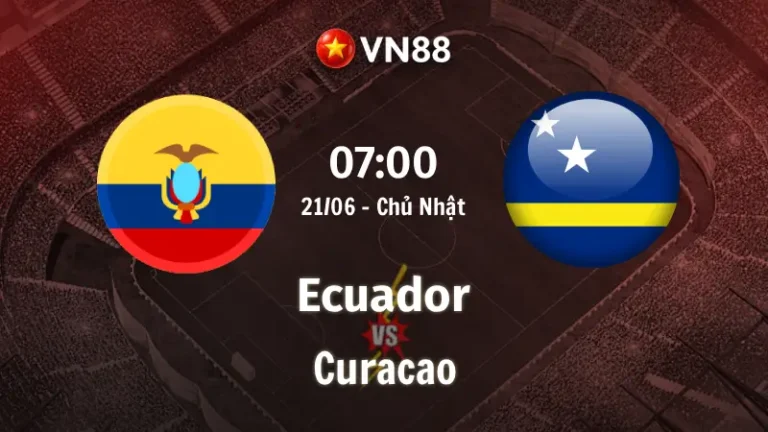 Nhận định bóng đá Ecuador vs Curacao, 07h00 ngày 21/6 World Cup 2026