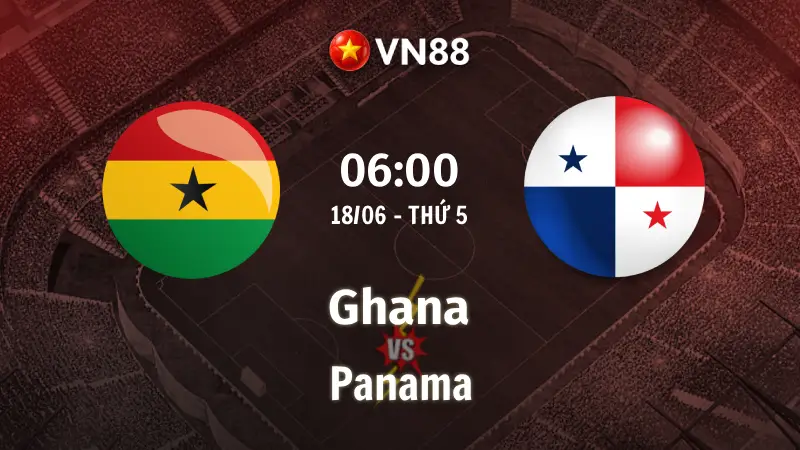 Nhận định bóng đá Ghana vs Panama, 06h00 ngày 18/6 World Cup 2026