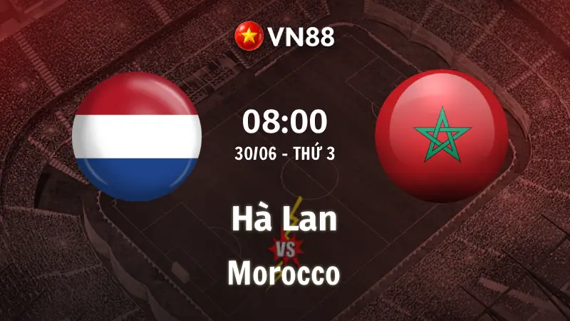 Nhận định bóng đá Hà Lan vs Morocco, 08h00 ngày 30/6 World Cup 2026
