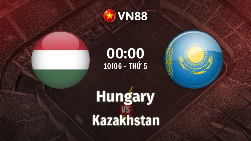 Nhận định bóng đá Hungary vs Kazakhstan, 00h00 ngày 10/6 giao hữu ĐTQG