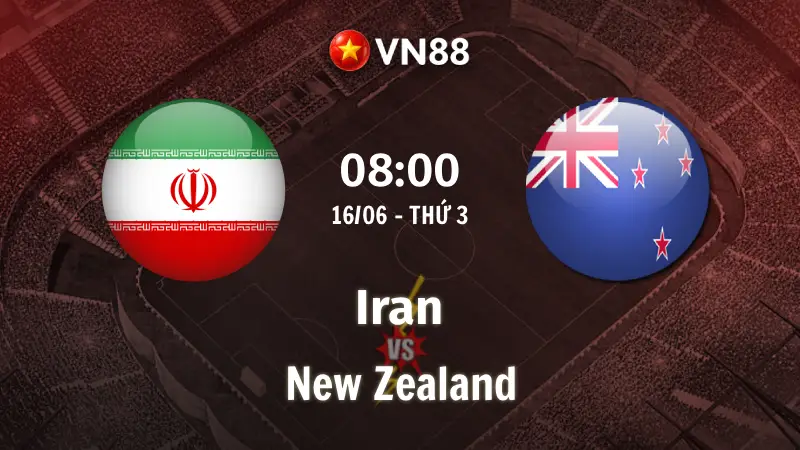 Nhận định bóng đá Iran vs New Zealand, 08h00 ngày 16/6 World Cup 2026