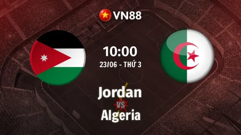 Nhận định bóng đá Jordan vs Algeria, 10h00 ngày 23/6 World Cup 2026