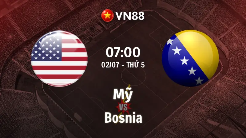 Nhận định bóng đá Mỹ vs Bosnia, 07h00 ngày 2/7 World Cup 2026