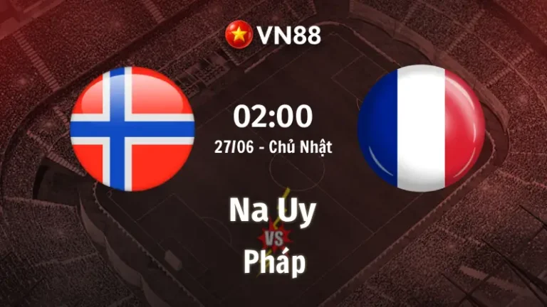 Nhận định bóng đá Na Uy vs Pháp, 02h00 ngày 27/6 World Cup 2026