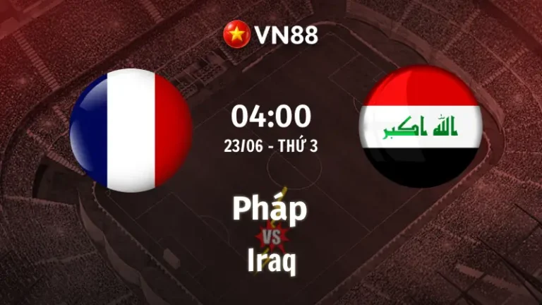 Nhận định bóng đá Pháp vs Iraq, 04h00 ngày 23/6 World Cup 2026