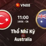 Nhận định bóng đá Thổ Nhĩ Kỳ vs Australia 11h00 ngày 14/6/2026