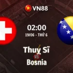 Nhận định bóng đá Thuỵ Sĩ vs Bosnia, 02h00 ngày 19/6 World Cup 2026