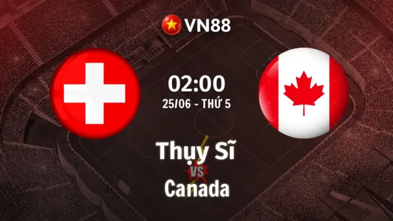Nhận định bóng đá Thụy Sĩ vs Canada, 02h00 ngày 25/6 World Cup 2026