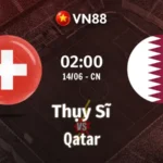 Nhận định bóng đá Thụy Sĩ vs Qatar 02h00 ngày 14/6/2026