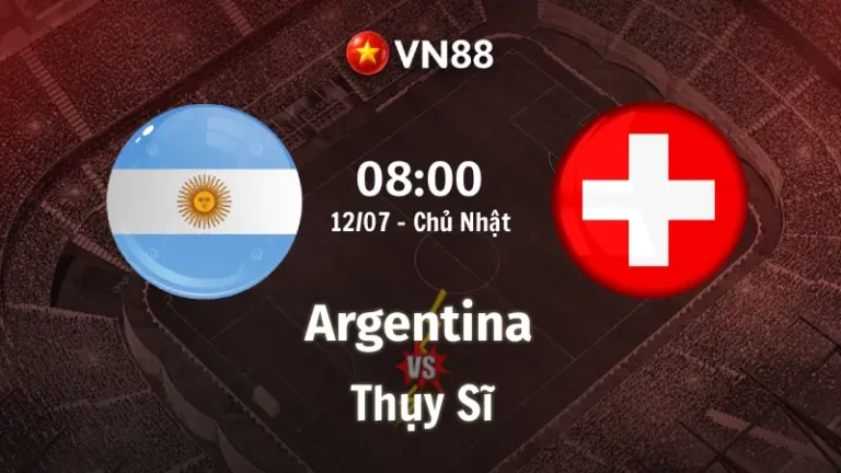Nhận định bóng đá Argentina vs Thụy Sĩ, 08h00 ngày 12/7 World Cup 2026