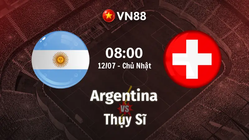 Nhận định bóng đá Argentina vs Thụy Sĩ, 08h00 ngày 12/7 World Cup 2026