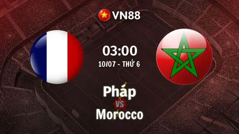 Nhận định bóng đá Pháp vs Morocco, 03h00 ngày 10/7 World Cup 2026
