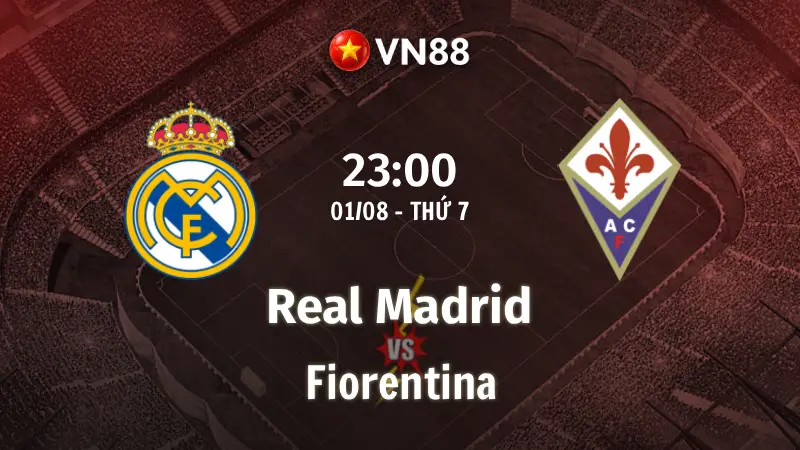 Nhận định bóng đá Real Madrid vs Fiorentina, 23h00 ngày 1/8 Giao Hữu Hè