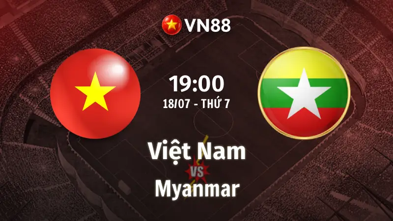 Nhận định bóng đá Việt Nam vs Myanmar, 19h00 ngày 18/7 Giao Hữu Quốc Tế