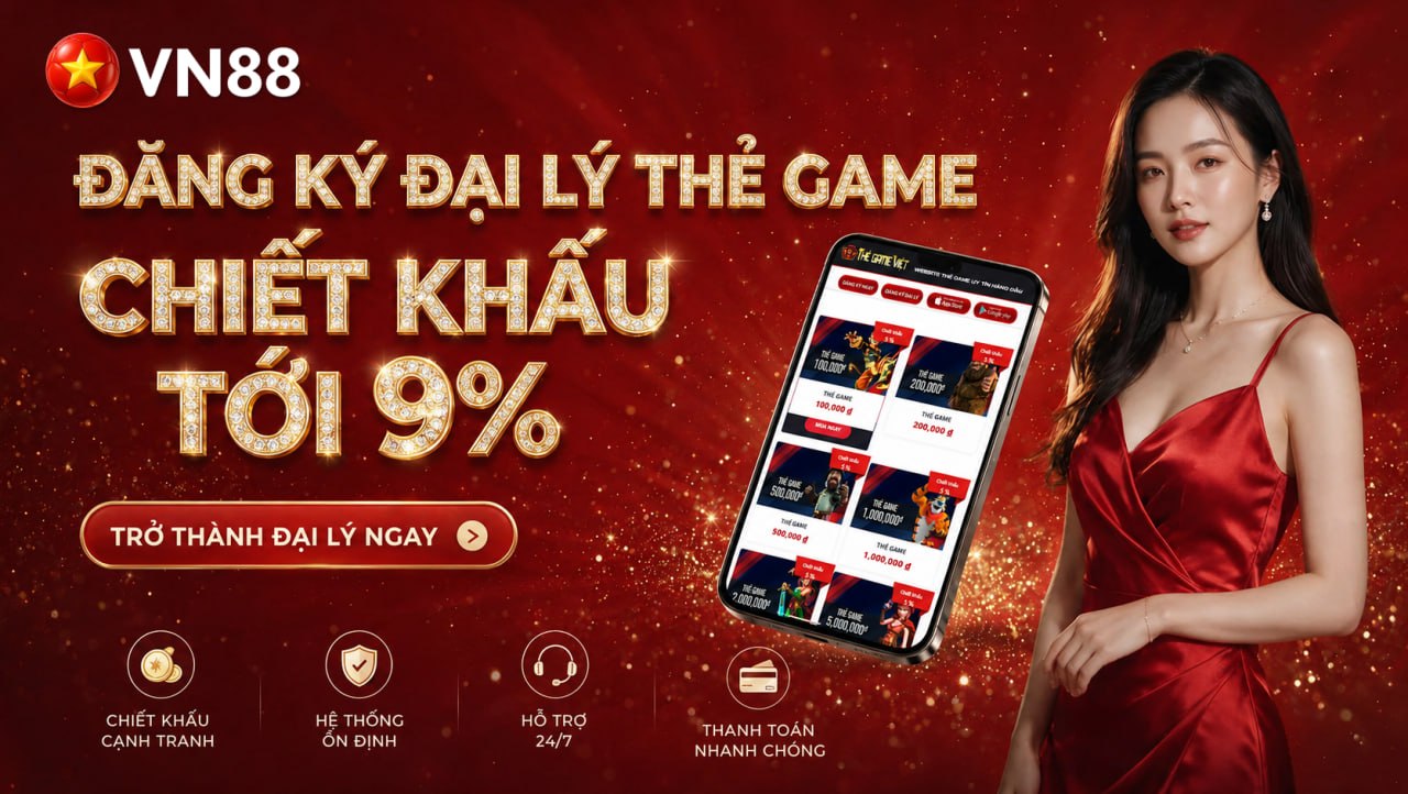 ĐẠI LÝ THẺ GAME VN88 – THU NHẬP ỔN ĐỊNH VỚI CHIẾT KHẤU 9% MỖI GIAO DỊCH
