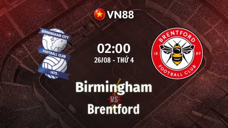 Nhận định bóng đá Birmingham vs Brentford, 02h00 ngày 26/8 Cúp Liên đoàn Anh