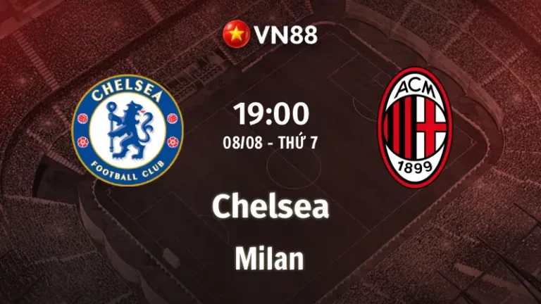 Nhận định bóng đá Chelsea vs Milan, 19h00 ngày 8/8 Giao Hữu CLB