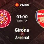 Nhận định bóng đá Girona vs Arsenal 01h00 ngày 2/8/2026