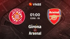 Nhận định bóng đá Girona vs Arsenal 01h00 ngày 2/8/2026