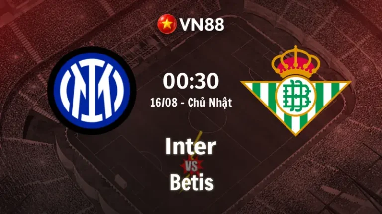 Nhận định bóng đá Inter vs Betis, 00h30 ngày 16/8 Giao Hữu CLB