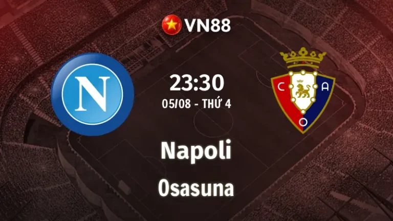 Nhận định bóng đá Napoli vs Osasuna, 23h30 ngày 5/8 Giao Hữu
