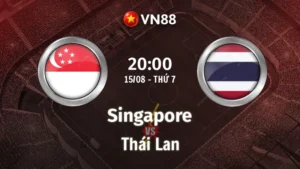 Nhận định bóng đá Singapore vs Thái Lan 20h00 ngày 15/8/2026