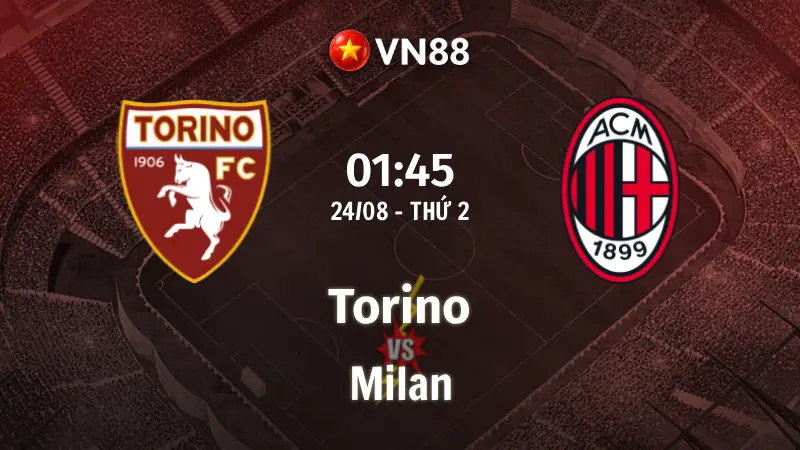 Nhận định bóng đá Torino vs Milan, 01h45 ngày 24/8 Serie A