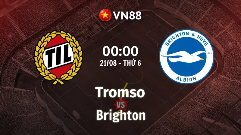 Nhận định bóng đá Tromso vs Brighton, 00h00 ngày 21/8 Conference League