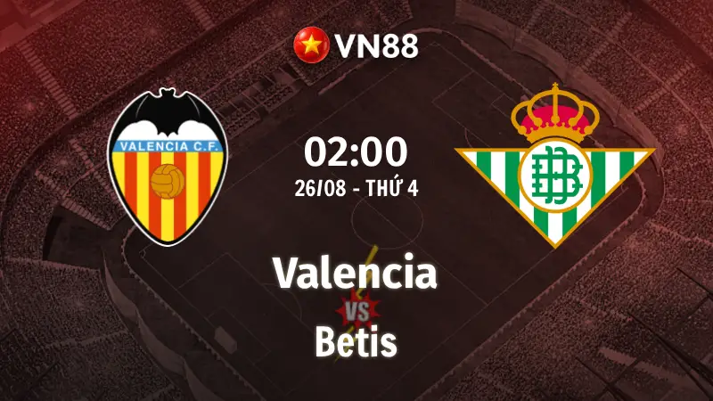 Nhận định bóng đá Valencia vs Betis, 02h00 ngày 26/8 La Liga