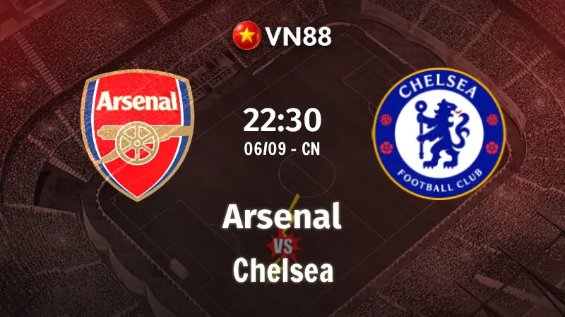 Nhận định bóng đá Arsenal vs Chelsea 22h30 ngày 6/9/2026