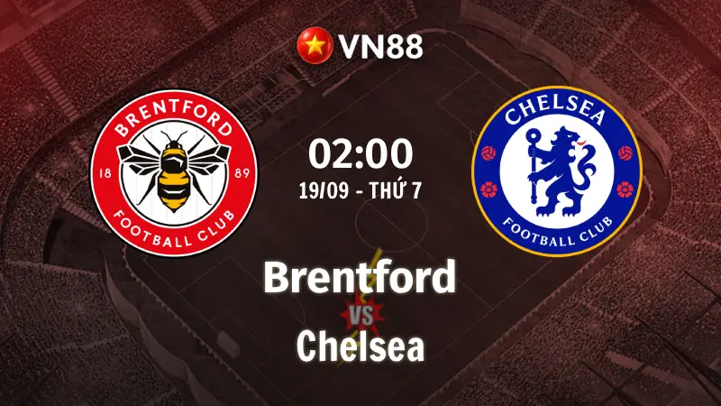 Nhận định bóng đá Brentford vs Chelsea, 02h00 ngày 19/9 Ngoại hạng Anh