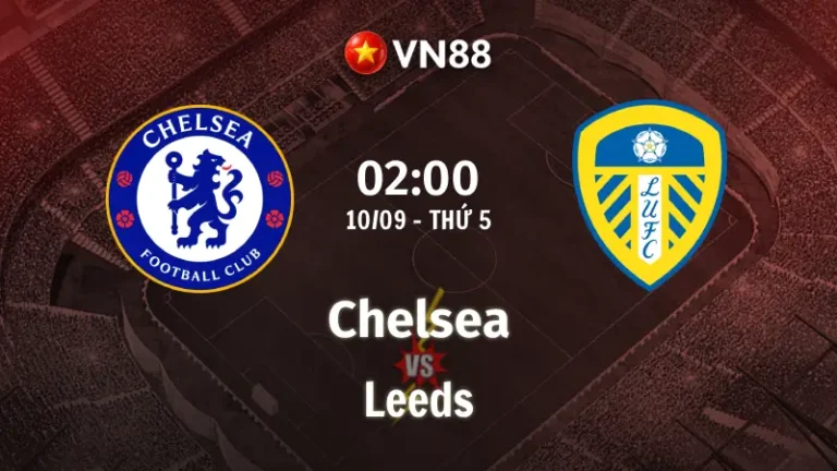 Nhận định bóng đá Chelsea vs Leeds, 02h00 ngày 10/9 Cúp Liên Đoàn Anh