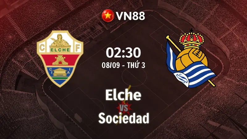 Nhận định bóng đá Elche vs Sociedad, 02h30 ngày 8/9 La Liga