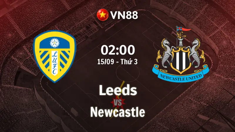 Nhận định bóng đá Leeds vs Newcastle, 02h00 ngày 15/9 Premier League