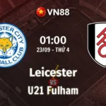 Nhận định bóng đá Leicester vs U21 Fulham, 01h00 ngày 23/9 EFL Trophy