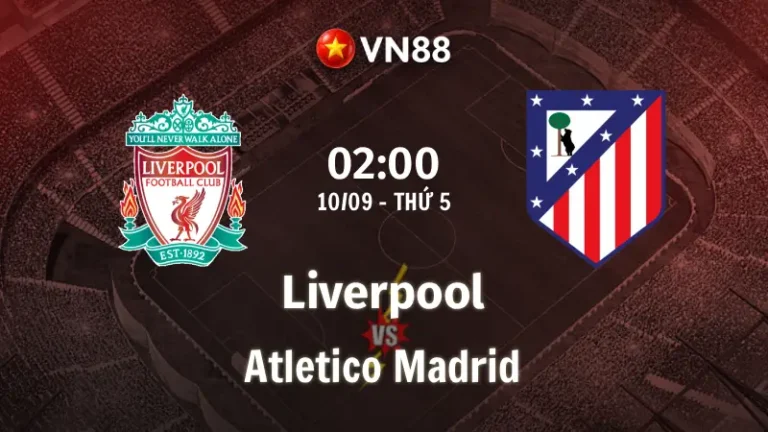 Nhận định bóng đá Liverpool vs Atletico Madrid, 02h00 ngày 10/9 Champions League