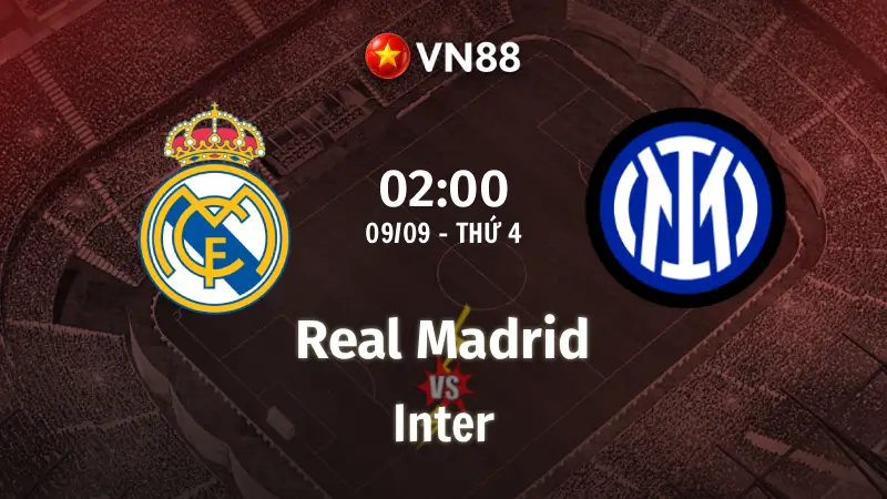 Nhận định bóng đá Real Madrid vs Inter, 02h00 ngày 9/9 Champions League
