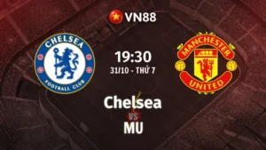 Nhận định bóng đá Chelsea vs MU, 19h30 ngày 31/10 Premier League