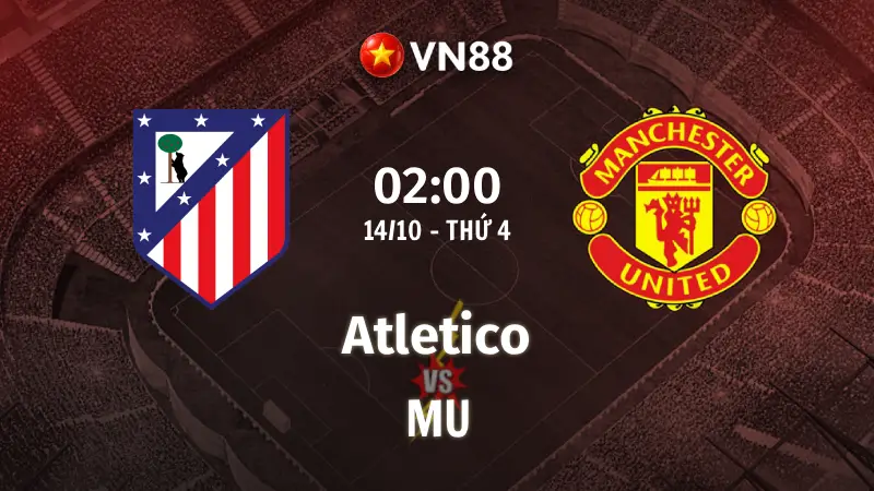 Nhận định bóng đá Atletico vs MU, 02h00 ngày 14/10 Champions League