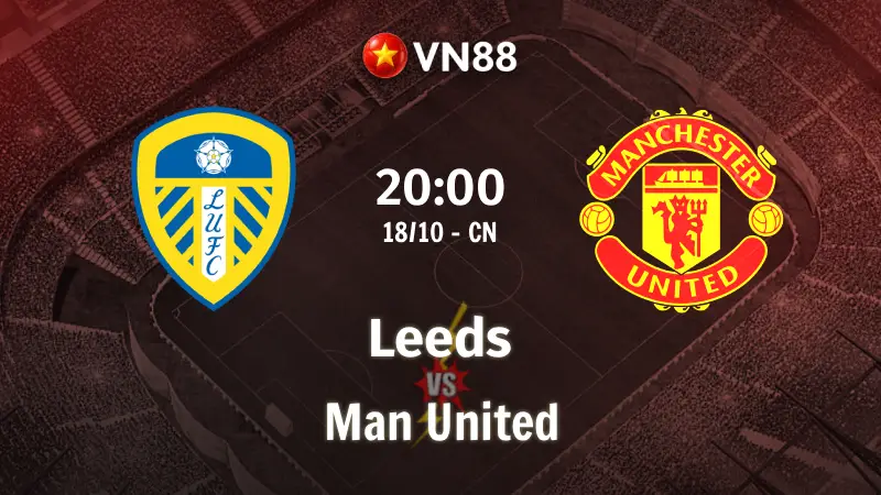 Nhận định bóng đá Leeds vs MU 20h00 ngày 18/10/2026